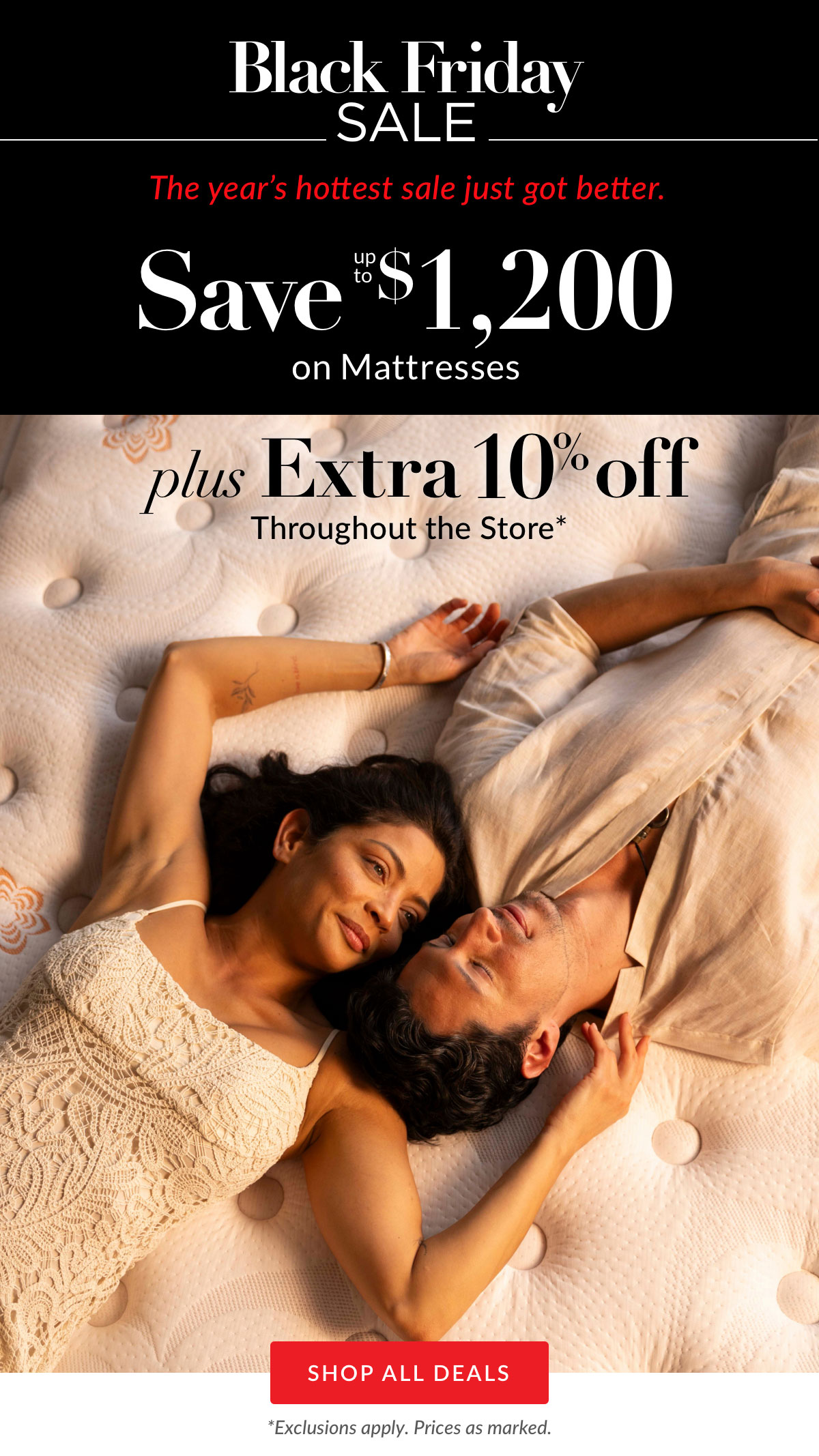 Save up to $1,200 on Mattresses plus Extra 10% off throughout the store*