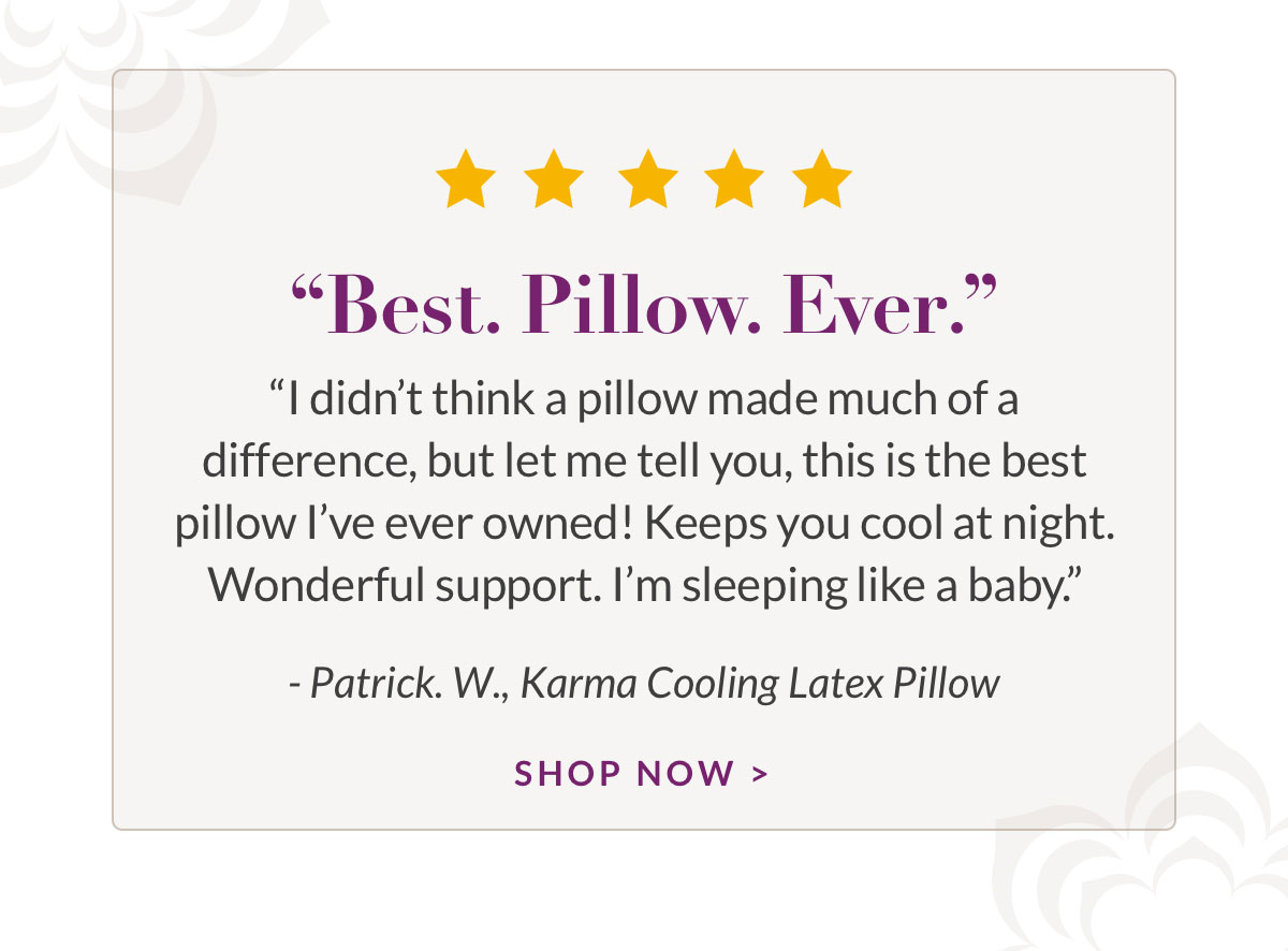 "Best. Pillow. Ever." Shop Karma Cooling Latex Pillow