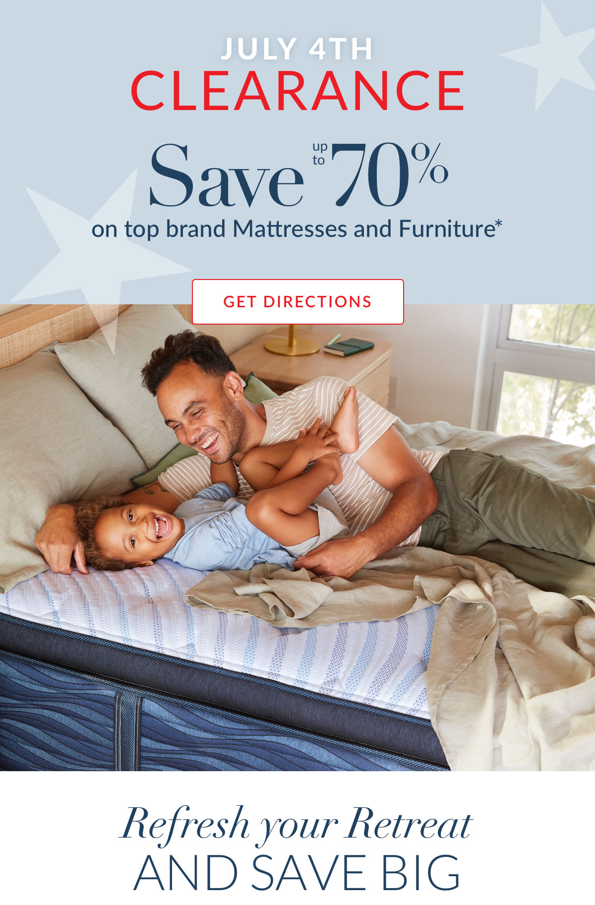 July 4th Clearance - Save up to 70% on top brand Mattresses and Furniture*