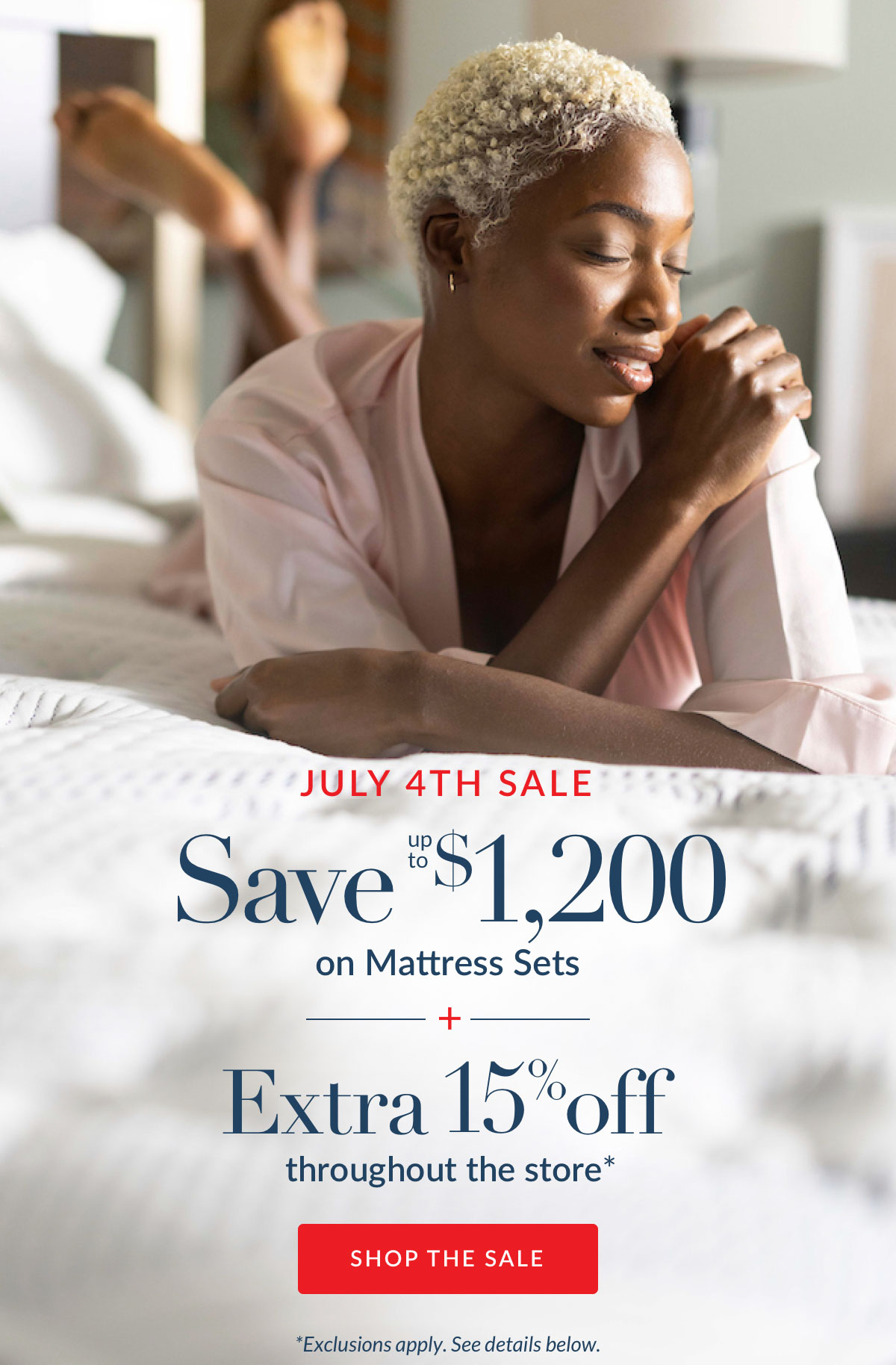 July 4th Sale: Save up to $1,200 on Mattress Sets plus an Extra 15% throughout the store.*