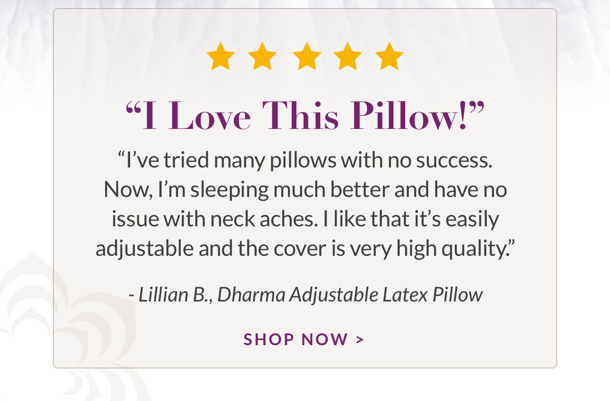 "I Love This Pillow!" Shop Dharma Adjustable Latex Pillow
