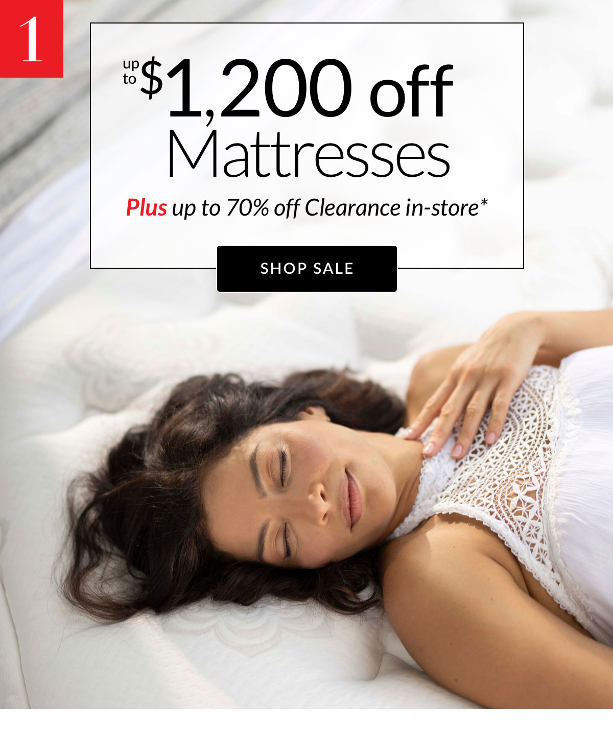 Up to $1,200 off Mattresses plus up to 70% off Clearance in-store*