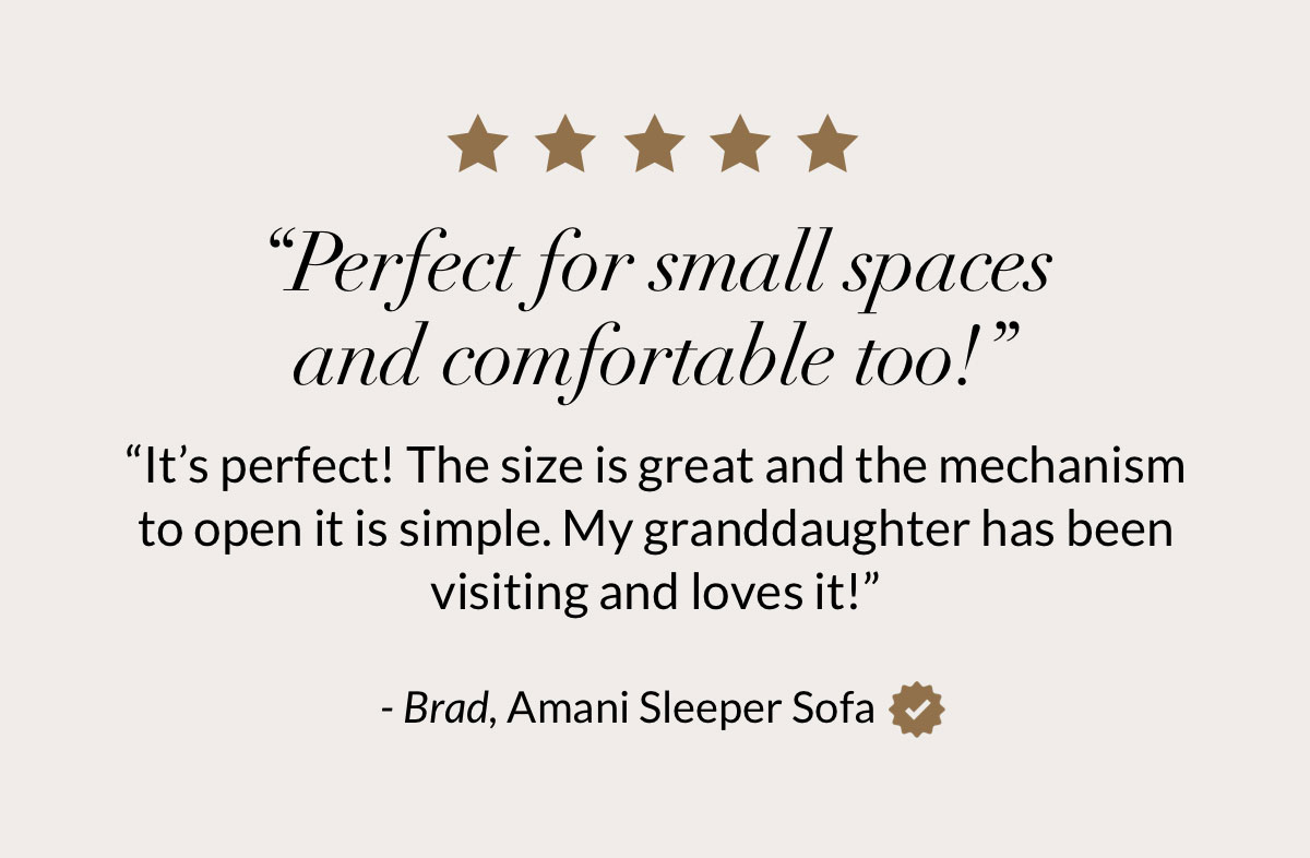 “Perfect for small spaces and comfortable too!”