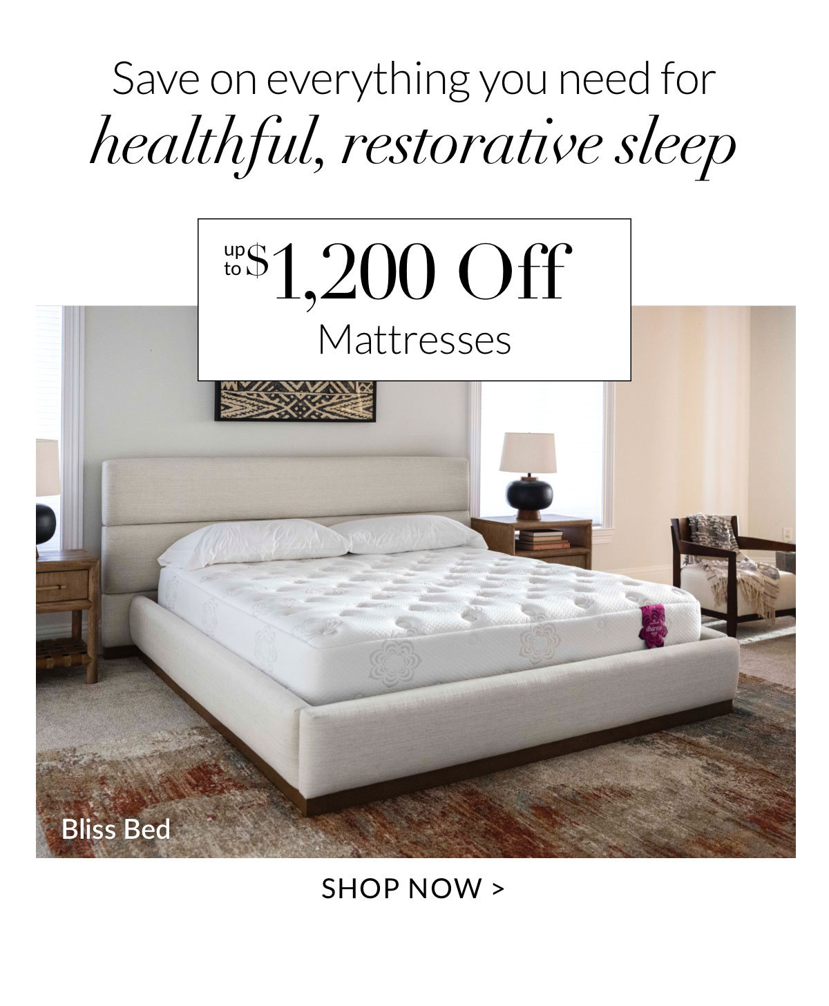 Up to $1,200 off Mattresses - Shop Now