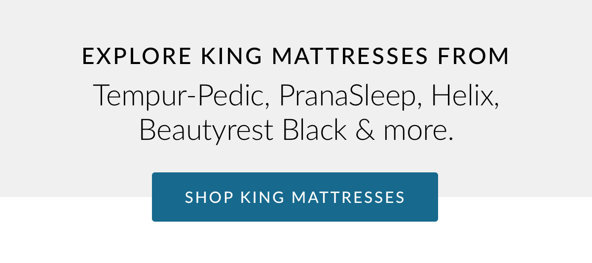 Explore king mattresses from Tempur-Pedic, PranaSleep, Helix, Beautyrest Black & more.