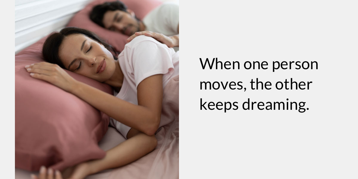 When one person moves, the other keeps dreaming.