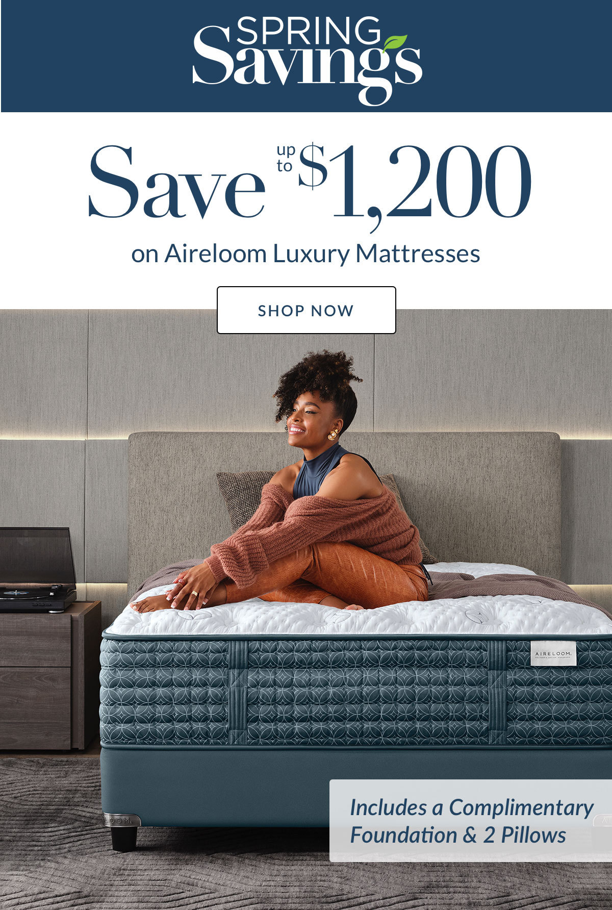 Spring Savings - Save up to $1,200 on Aireloom Luxury Mattresses - Includes a Complimentary Foundation & 2 Pillows