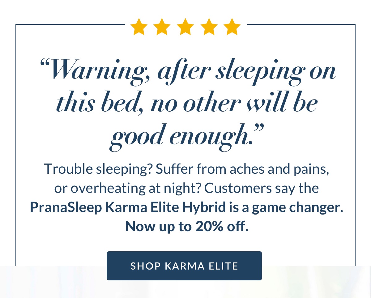 PranaSleep Karma Elite - Real Sleepers. Real Relief. Real Restorative Rest. 