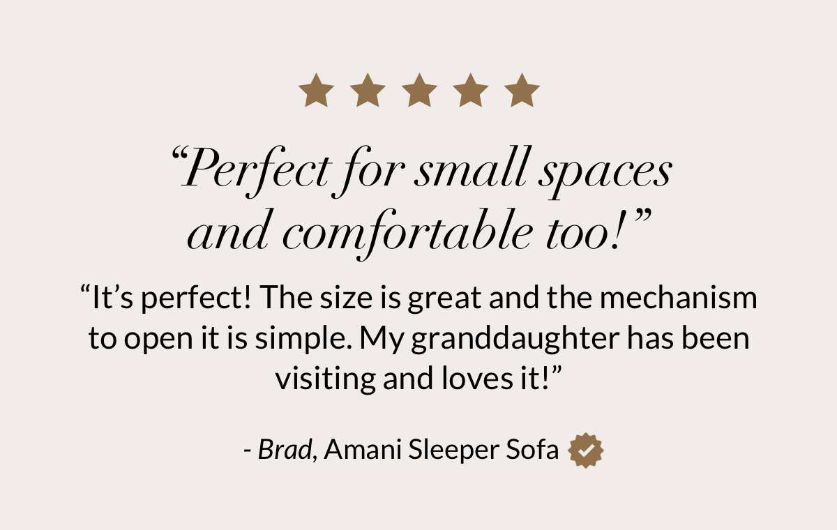 “Perfect for small spaces and comfortable too!”