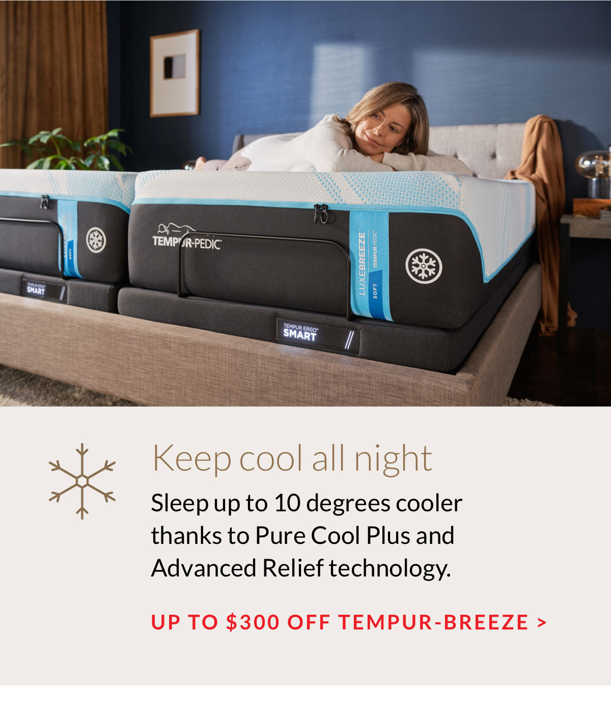 Keep cool all night - UP TO $300 OFF TEMPUR-BREEZE >