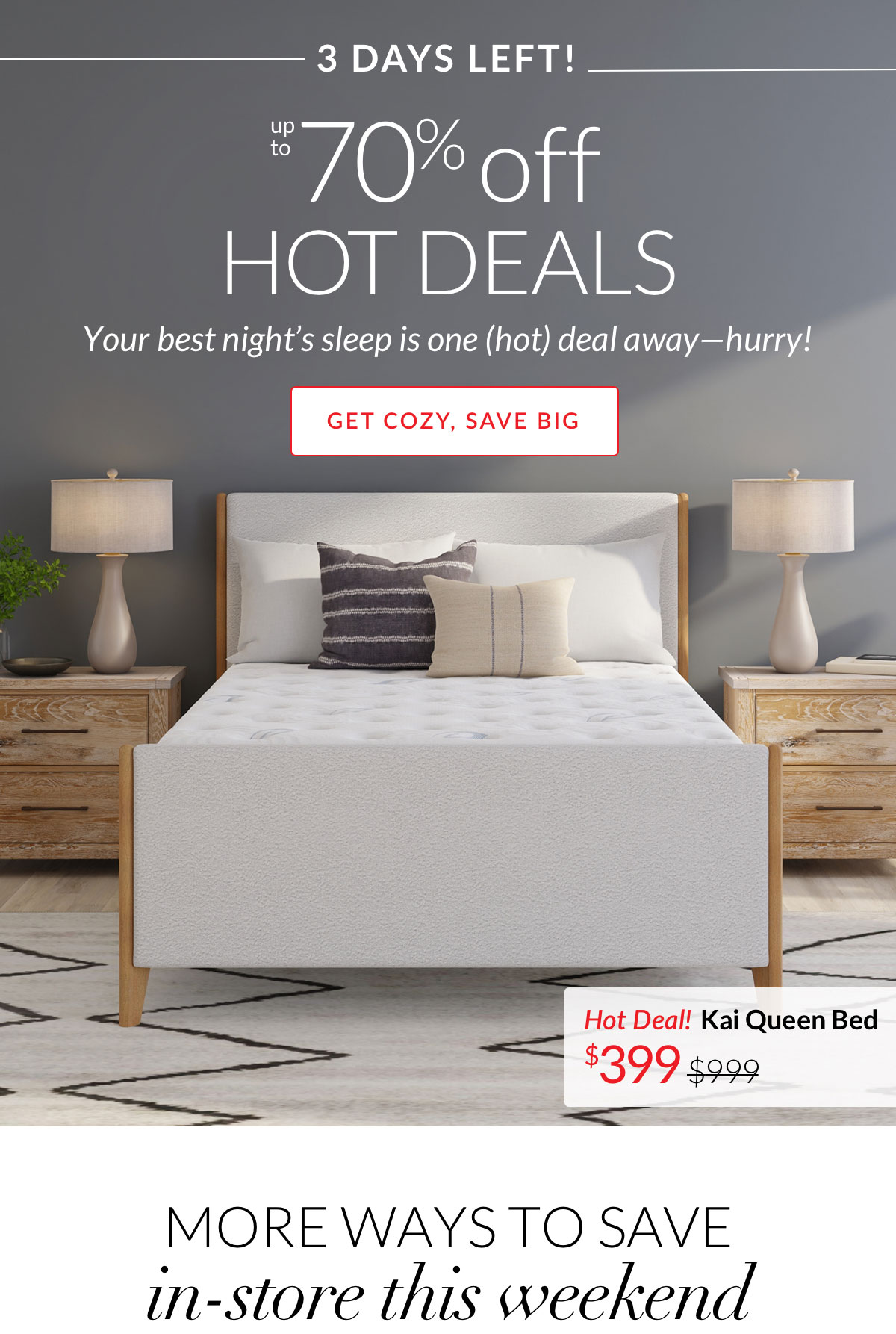 3 Days Left! Up to 70% off Hot Deals - Your best night’s sleep is one (hot) deal away—hurry! Shop Now