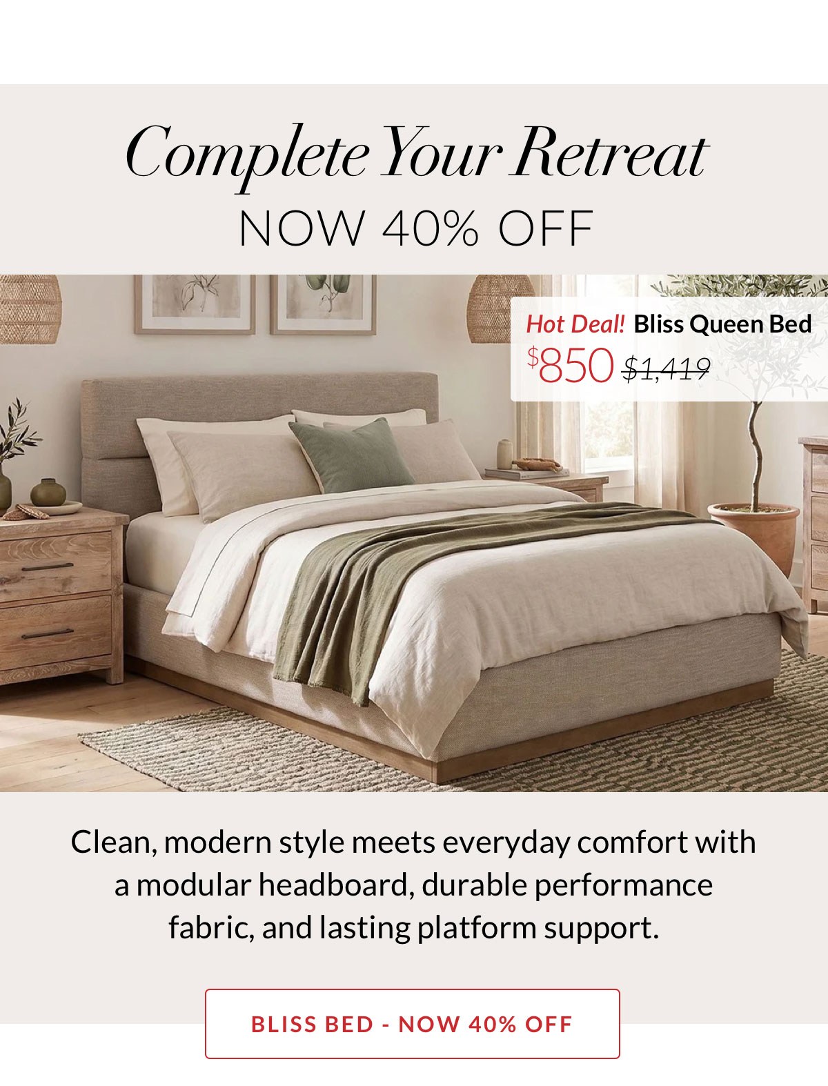 Complete Your Retreat - Bliss Queen Bed NOW 40% OFF