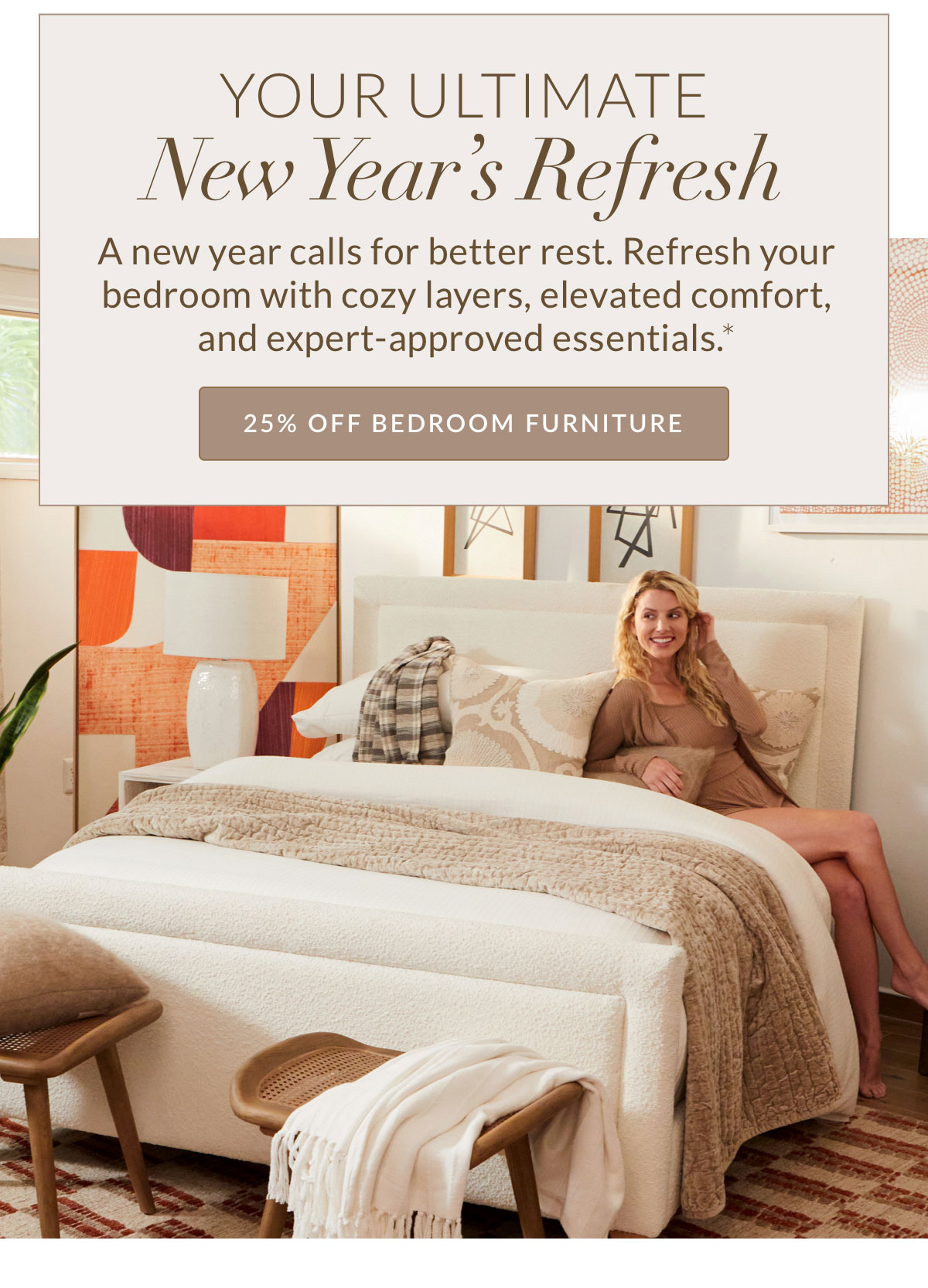 Your ultimate New Year's refresh - 25% off Bedroom Furniture