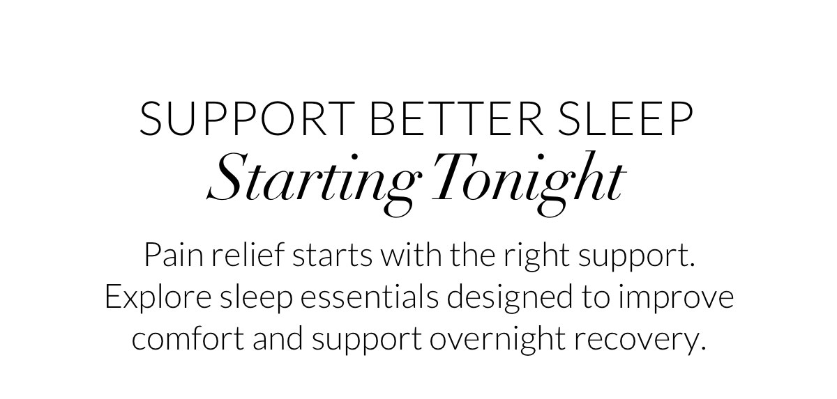 SUPPORT BETTER SLEEP Starting Tonight