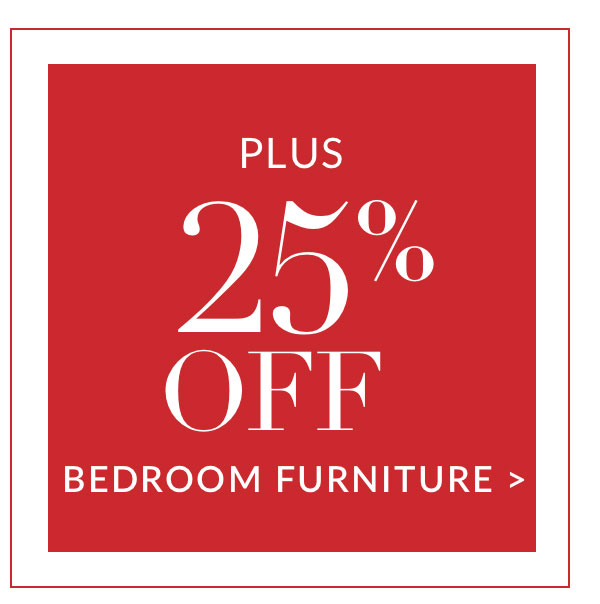 Plus 25% off Bedroom Furniture