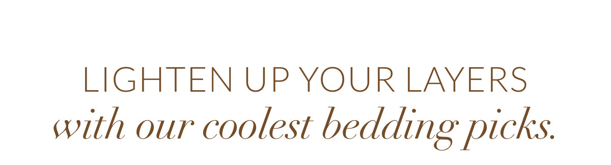 Lighten up your layers with our coolest bedding picks. 