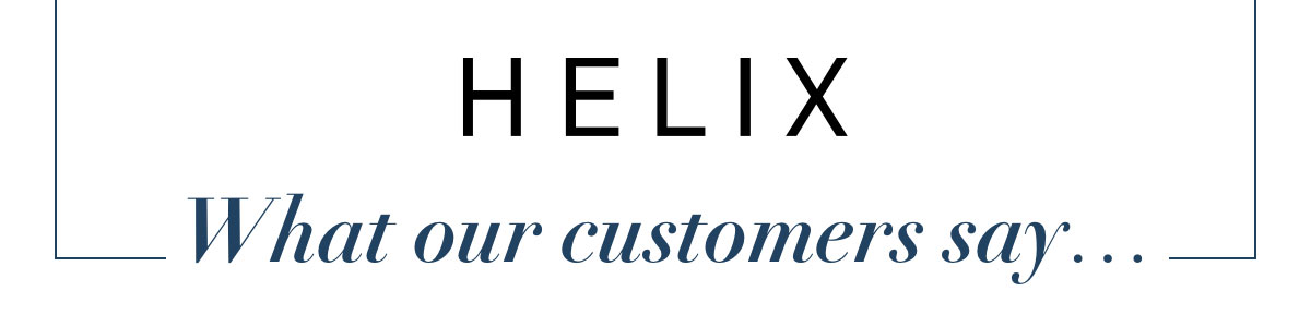 HELIX - What our customers say...