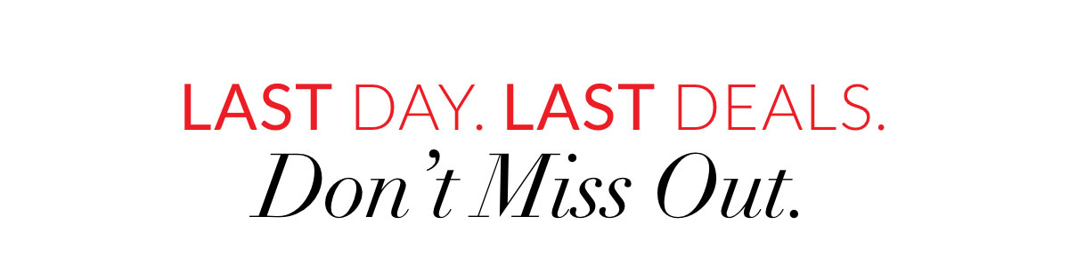 Last Day. Last Deals. Don't miss out.