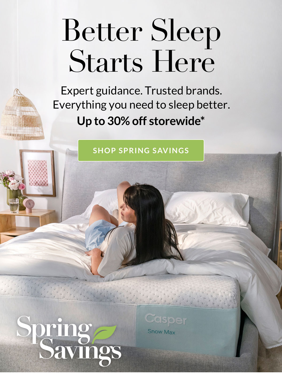 Better sleep starts here. Expert guidance. Trusted brands. Everything you need to sleep better. Up to 30% off storewide*