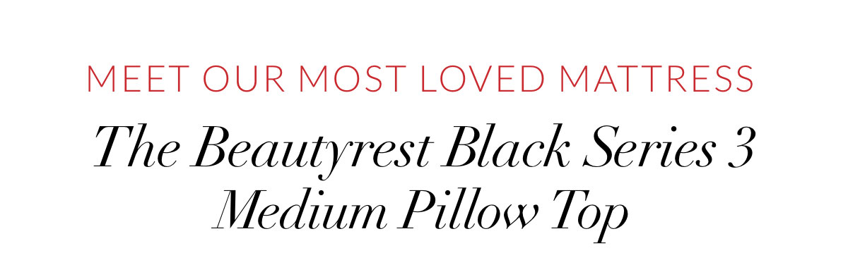 Meet our most loved mattress - The Beautyrest Black Series 3 Medium Pillow Top
