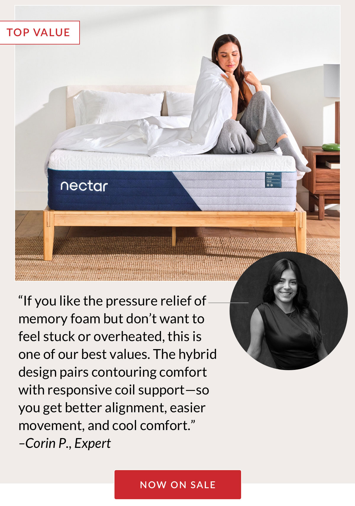 TOP VALUE - “If you like the pressure relief of memory foam but don’t want to feel stuck or overheated, this is one of our best values. The hybrid design pairs contouring comfort with responsive coil support—so you get better alignment, easier movement, and cool comfort.” –Corin P., Expert