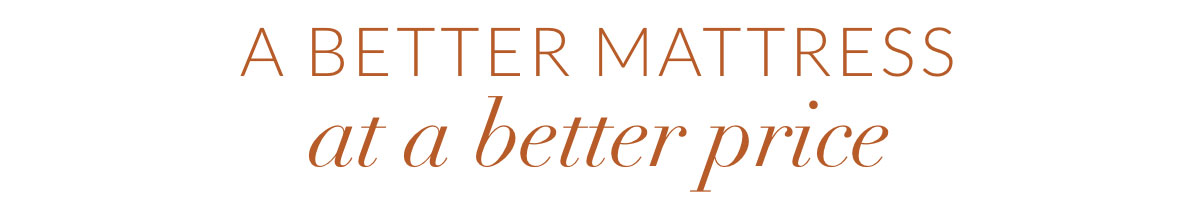 A better mattress at a better price.