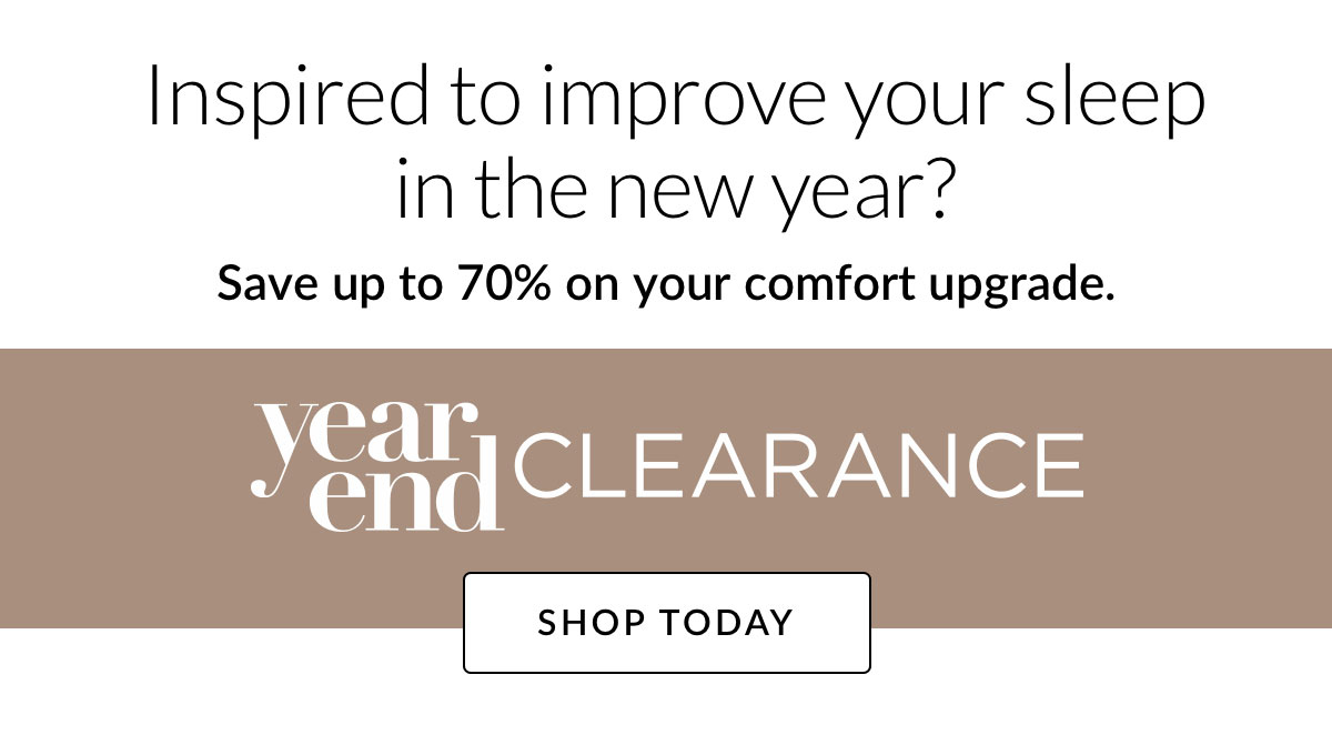 Inspired to improve your sleep in the new year? Save up to 70% on your comfort upgrade.