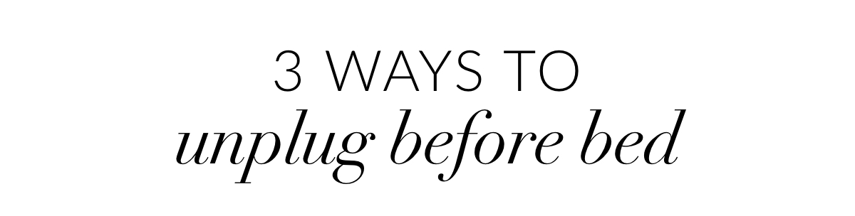 3 ways to unplug before bed