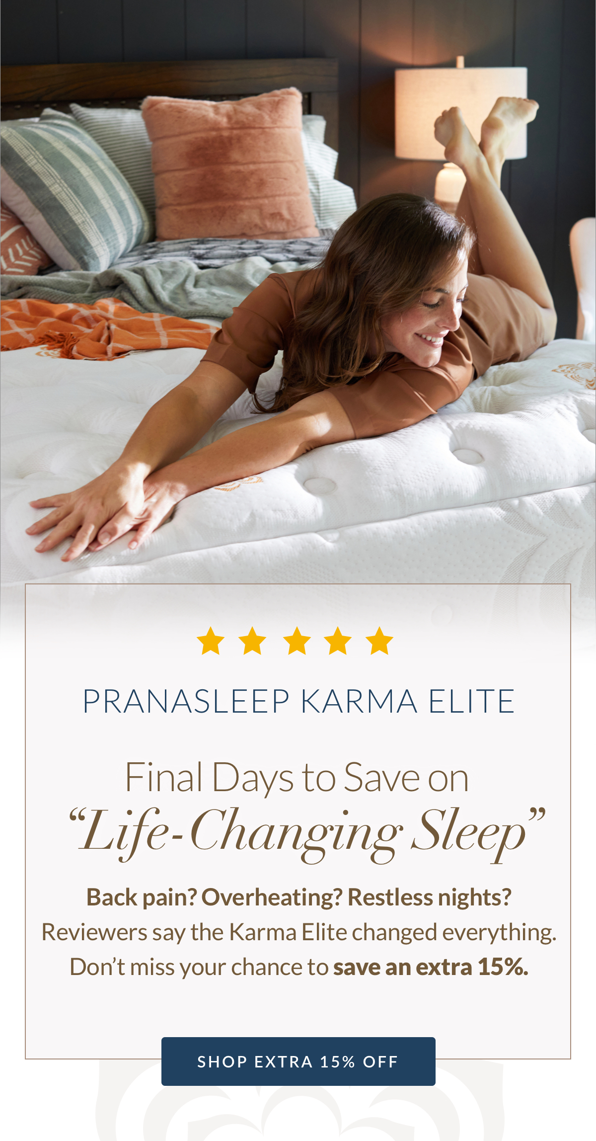 PranaSleep Karma Elite - Final Days to Save on
“Life-Changing Sleep” Extra 15% off PranaSleep Karma Elite - Final Days to Save on
“Life-Changing Sleep” Extra 15% off