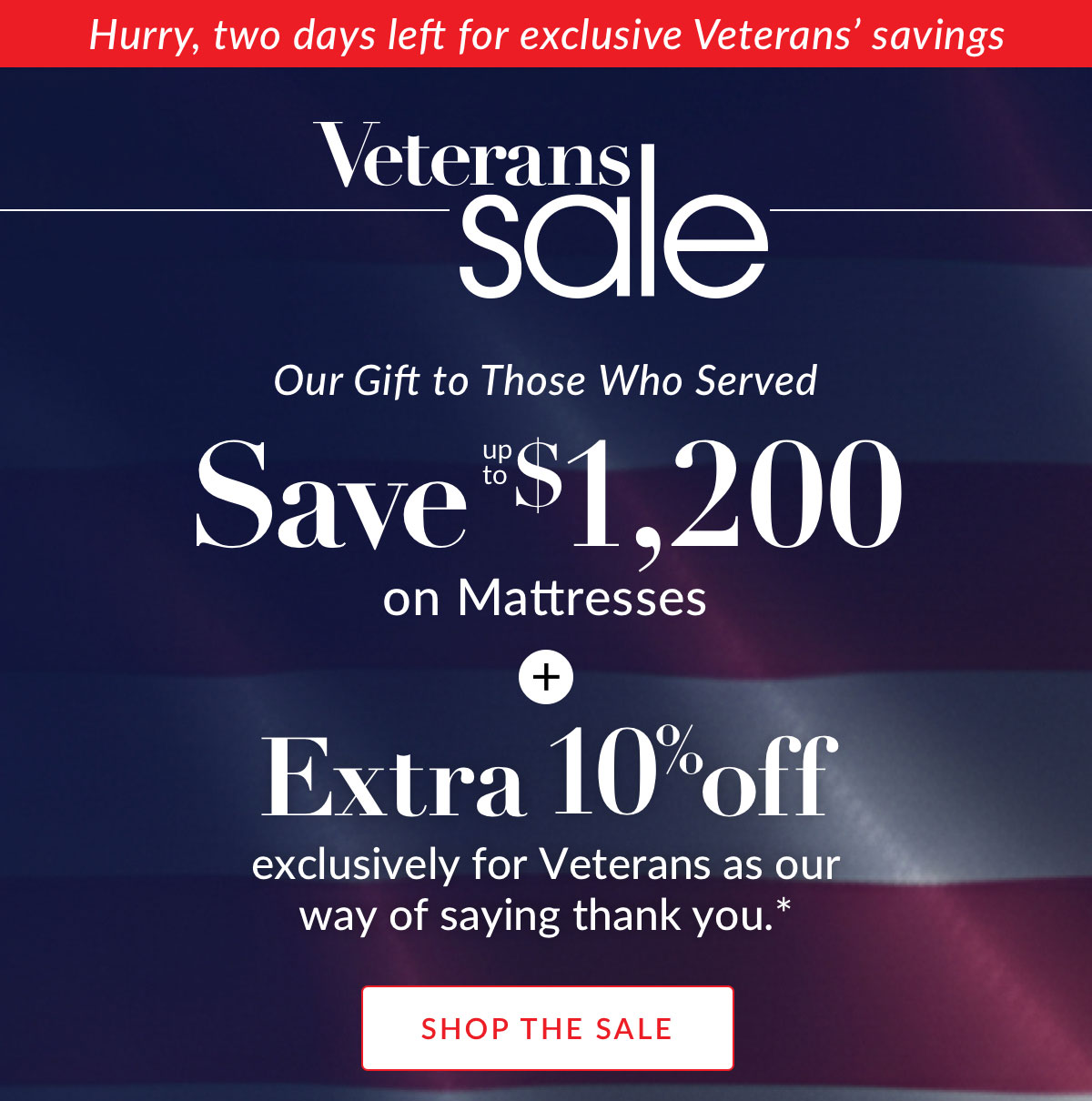 Save up to $1,200 on Mattresses plus Extra 10% off exclusively for Veterans as our way of saying thank you.