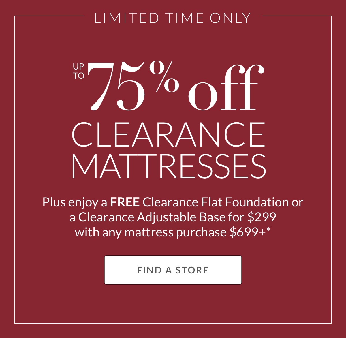 Up to 75% off Clearance Mattresses*