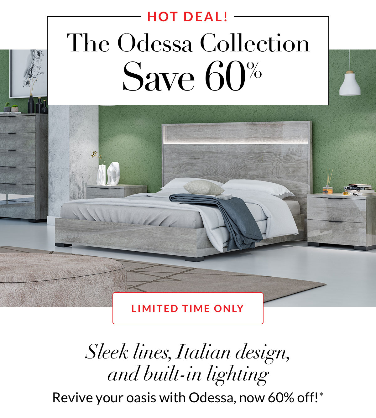 Save 60% on the Odessa Collection - Limited Time Save 60% on the Odessa Collection - Limited Time