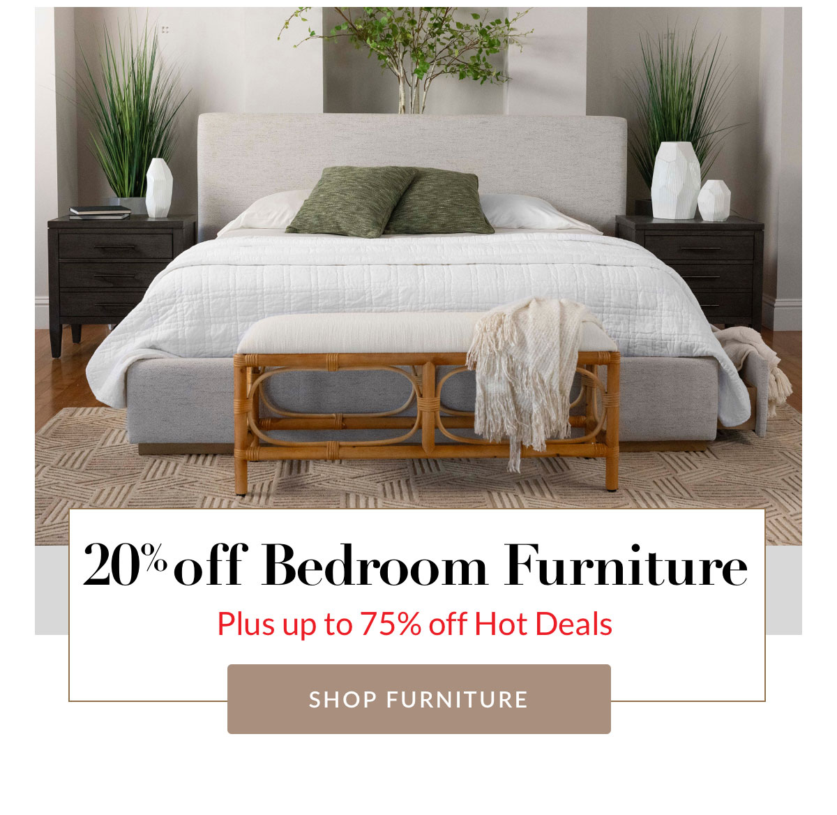 20% off Bedroom Furniture Plus up to 75% off Hot Deals