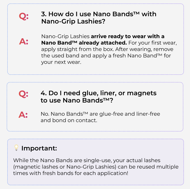 Frequently asked questions explaining how Nano Bands work, compatibility with existing lashes, and single-use wear.
