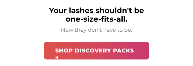 Your lashes shouldn’t be one-size-fits-all – shop Discovery Packs