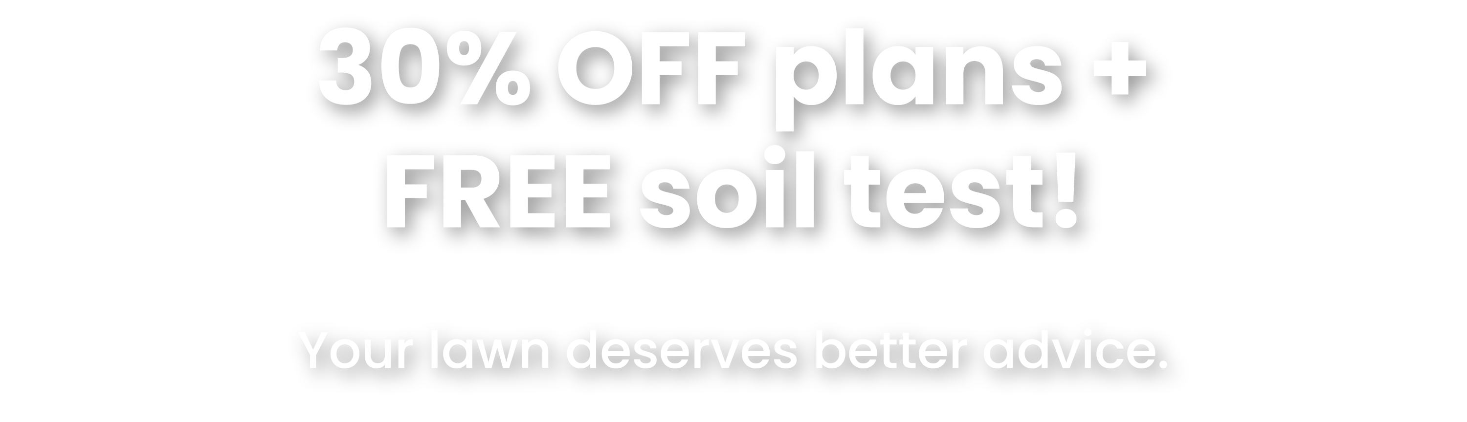 Your lawn deserves  better advice.  Sign up for expert lawn care emails  and smarter seasonal guidance. 