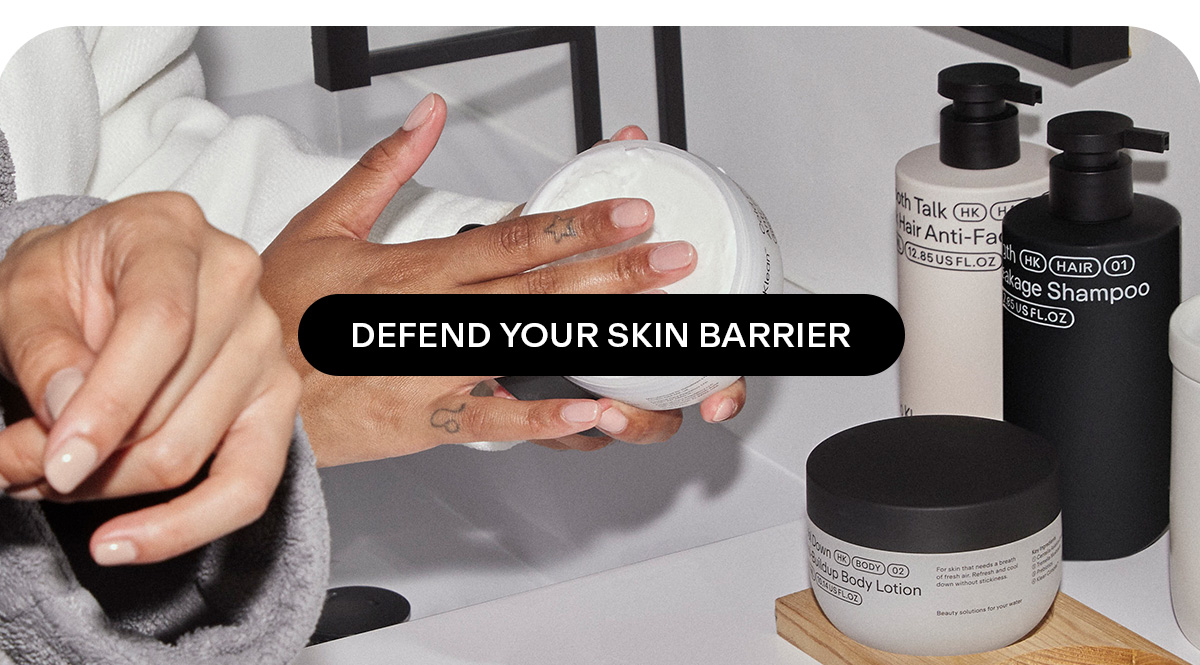 DEFEND YOUR SKIN BARRIER