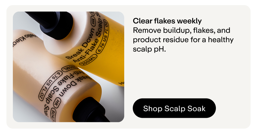 Remove buildup, flakes, and product residue for a healthy scalp pH.