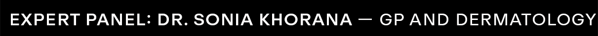 EXPERT PANEL  Dr. Sonia Khorana GP and Dermatology Expert