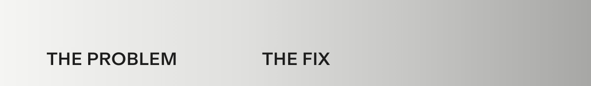 The Problem vs The Fix