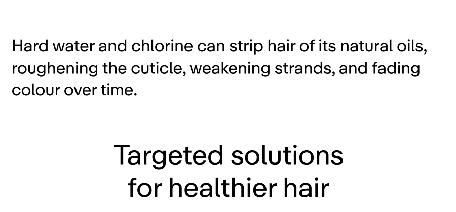 Hard water and chlorine can strip hair of its natural oils, roughening the cuticle, weakening strands, and fading colour over time. 