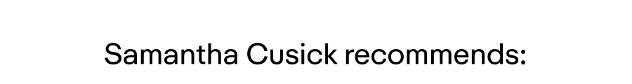 Samantha Cusick recommends