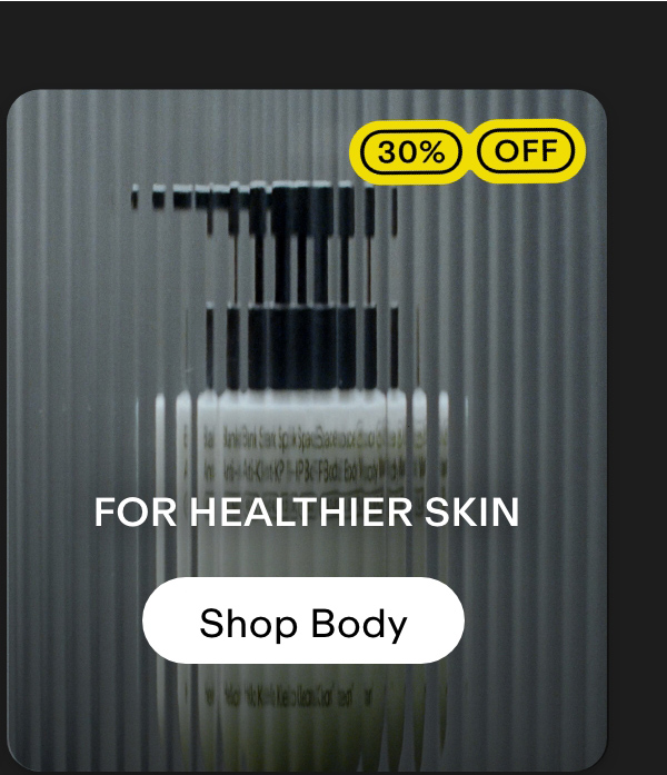For healthier skin. Shop body