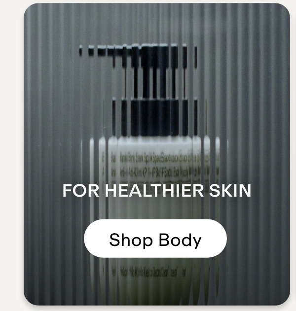 For healthier skin Shop Body