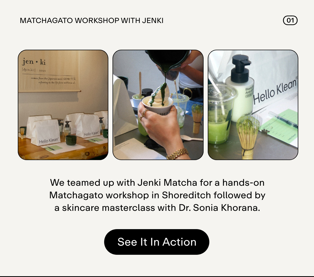 Matchagato Workshop with JENKI We teamed up with Jenki Matcha for a hands-on Matchagato workshop in Shoreditch followed by a skincare masterclass with Dr. Sonia Khorana. See it in action.