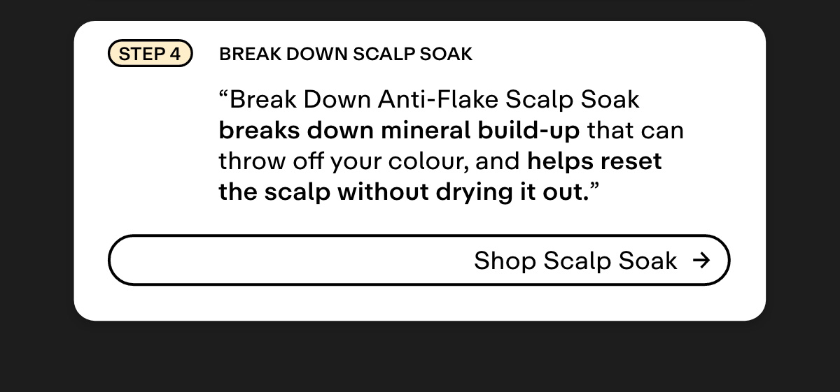 4 Break down scalp soak 