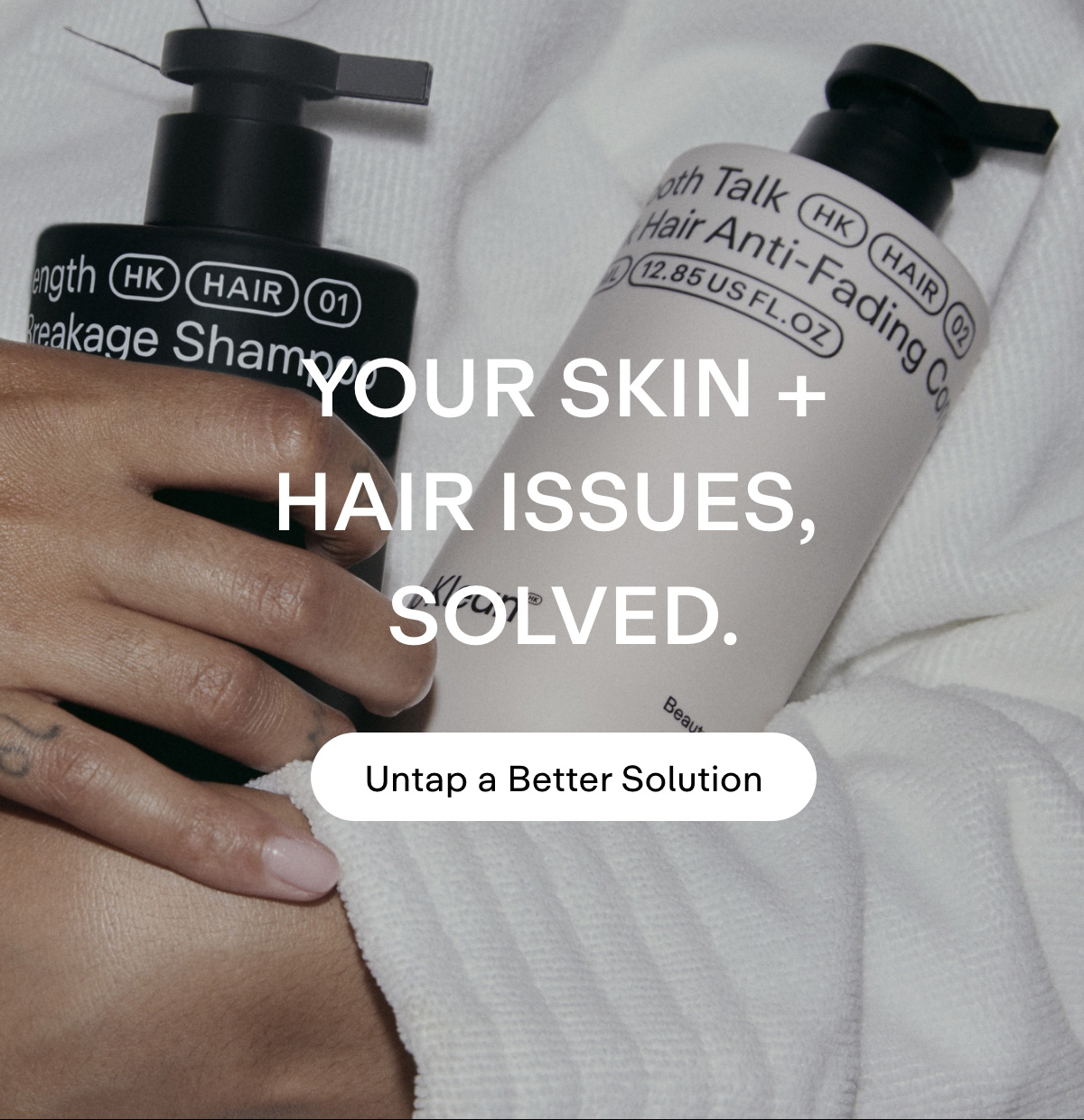 Your skin + hair issues, solved. Untap a Better Solution.