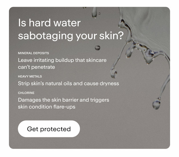 Is hard water sabotaging your skin?