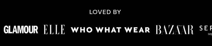 Loved by: Vogue | Elle | Harper's Bazaar | Glamour | Sephora UK | WHO WHAT WEAR | Women's Health