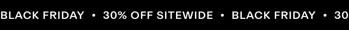 Black Friday | 30% Off Sitewide